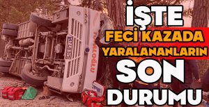 İŞTE FECİ KAZADA YARALANANLARIN SON DURUMU