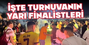 İŞTE TURNUVANIN YARI FİNALİSTLERİ
