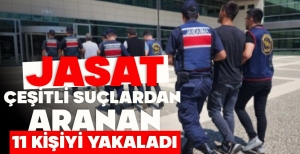 JASAT ÇEŞİTLİ SUÇLARDAN  ARANAN 11 KİŞİYİ YAKALADI