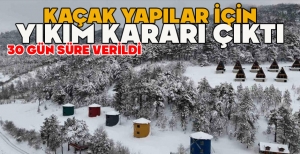 KAÇAK YAPILAR İÇİN YIKIM KARARI ÇIKTI