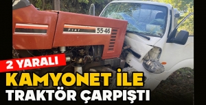KAMYONET İLE TRAKTÖR ÇARPIŞTI: 2 YARALI