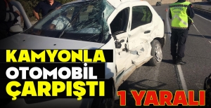 KAMYONLA OTOMOBİL ÇARPIŞTI: 1 YARALI