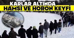 KARLAR ALTINDA HAMSİ VE HORON KEYFİ