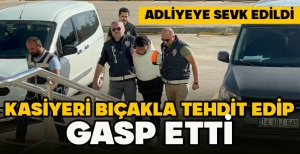 KASİYERİ BIÇAKLA TEHDİT EDİP GASP EDEN ŞAHIS ADLİYEYE SEVK EDİLDİ