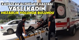 KAYBOLAN ALZHEİMER HASTASI YAŞLI KADIN MEZARLIK YOLUNDA BULUNDU