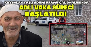 KAYBOLAN YAŞLI ADAMI ARAMA ÇALIŞMALARINDA ADLİ VAKA SÜRECİ BAŞLATILDI