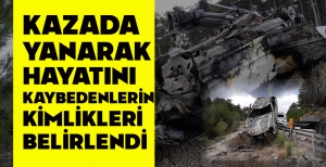 KAZADA YANARAK HAYATINI KAYBEDENLERİN KİMLİKLERİ BELİRLENDİ