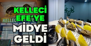KELLECİ EFE’YE MİDYE GELDİ