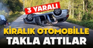 KİRALIK OTOMOBİLLE TAKLA ATTILAR: 3 YARALI