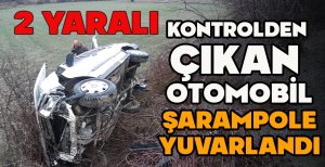 KONTROLDEN ÇIKAN OTOMOBİL ŞARAMPOLE YUVARLANDI: 2 YARALI