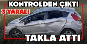 KONTROLDEN ÇIKAN OTOMOBİL TAKLA ATTI: 3 YARALI