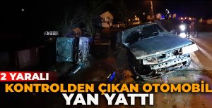 KONTROLDEN ÇIKAN OTOMOBİL YAN YATTI: 2 YARALI