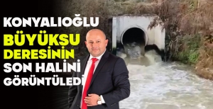 KONYALIOĞLU, BÜYÜKSU DERESİNİN SON HALİNİ GÖRÜNTÜLEDİ