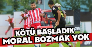 KÖTÜ BAŞLADIK... MORAL BOZMAK YOK