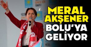 MERAL AKŞENER BOLU’YA GELİYOR