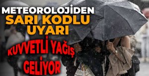 METEOROLOJİDEN SARI KODLU UYARI: KUVVETLİ YAĞIŞ GELİYOR