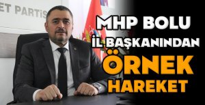 MHP BOLU İL BAŞKANINDAN ÖRNEK HAREKET