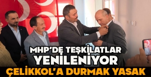 MHP’DE TEŞKİLATLAR YENİLENİYOR... ÇELİKKOL’A DURMAK YASAK