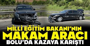 MİLLİ EĞİTİM BAKANI'NIN MAKAM ARACI BOLU'DA KAZAYA KARIŞTI
