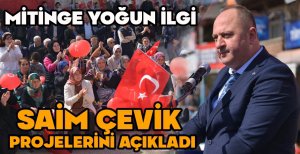 MİTİNGE YOĞUN İLGİ... SAİM ÇEVİK PROJELERİNİ AÇIKLADI