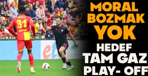 MORAL BOZMAK YOK! HEDEF TAM GAZ PLAY- OFF