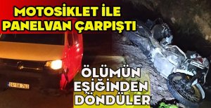 MOTOSİKLET İLE PANELVAN ÇARPIŞTI... ÖLÜMÜN EŞİĞİNDEN DÖNDÜLER