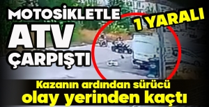MOTOSİKLETLE  ATV ÇARPIŞTI...  SÜRÜCÜ OLAY YERİNDEN KAÇTI... 1 YARALI