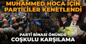MUHAMMED HOCA İÇİN PARTİLİLER KENETLENDİ... PARTİ BİNASI ÖNÜNDE COŞKULU KARŞILAMA