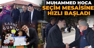 MUHAMMED HOCA SEÇİM MESAİSİNE HIZLI BAŞLADI