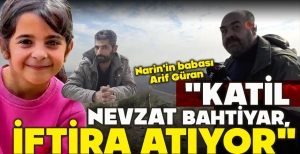 NARİN'İN BABASI ARİF GÜRAN: "KATİL NEVZAT BAHTİYAR, İFTİRA ATIYOR"