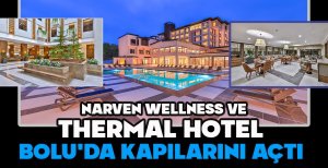 NARVEN WELLNESS VE THERMAL HOTEL, BOLU'DA KAPILARINI AÇTI