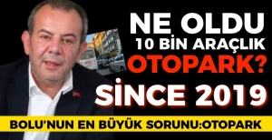 NE OLDU 10 BİN ARAÇLIK OTOPARK?