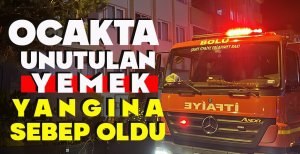 OCAKTA UNUTULAN YEMEK YANGINA SEBEP OLDU