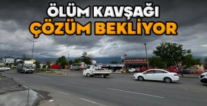 ÖLÜM KAVŞAĞI ÇÖZÜM BEKLİYOR
