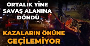 ORTALIK YİNE SAVAŞ ALANINA DÖNDÜ... KAZALARIN ÖNÜNE GEÇİLEMİYOR