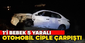OTOMOBİL CİPLE ÇARPIŞTI: 1’İ BEBEK 5 YARALI