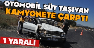 OTOMOBİL SÜT TAŞIYAN KAMYONETE ÇARPTI: 1 YARALI