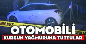 OTOMOBİLİ KURŞUN YAĞMURUNA TUTTULAR