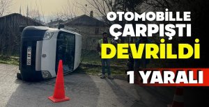 OTOMOBİLLE ÇARPIŞAN HAFİF TİCARİ ARAÇ DEVRİLDİ... 1 YARALI