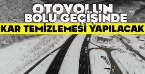 OTOYOLUN BOLU GEÇİŞİNDE KAR TEMİZLEMESİ YAPILACAK