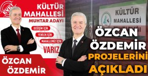 ÖZCAN ÖZDEMİR KÜLTÜR MAHALLESİ İÇİN PROJELERİNİ AÇIKLADI
