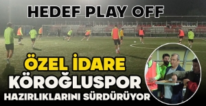 ÖZEL İDARE  KÖROĞLUSPOR  HAZIRLIKLARINI SÜRDÜRÜYOR... HEDEF PLAY OFF
