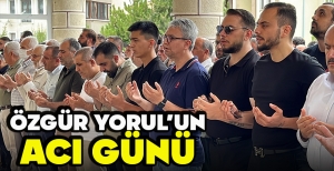 ÖZGÜR YORUL’UN ACI GÜNÜ