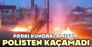PARKI KUNDAKLAMIŞTI... POLİSTEN KAÇAMADI