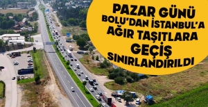 PAZAR GÜNÜ BOLU’DAN İSTANBUL’A AĞIR TAŞITLARA GEÇİŞ SINIRLANDIRILDI