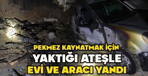 PEKMEZ KAYNATMAK İÇİN  YAKTIĞI ATEŞLE EVİ VE ARACI YANDI