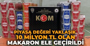 PİYASA DEĞERİ YAKLAŞIK 10 MİLYON TL OLAN MAKARON ELE GEÇİRİLDİ