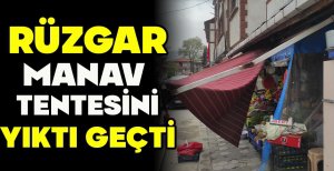 RÜZGAR MANAV TENTESİNİ YIKTI GEÇTİ