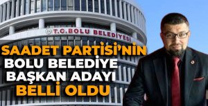 SAADET PARTİSİ'NİN BOLU BELEDİYE BAŞKAN ADAYI BELLİ OLDU