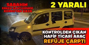SABAHIN ERKEN SAATLERİNDE KORKUTAN KAZA... KONTROLDEN ÇIKAN HAFİF TİCARİ ARAÇ REFÜJE ÇARPTI: 2 YARALI